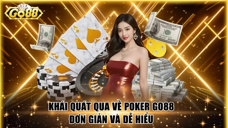 Khái quát qua về Poker Go88 đơn giản và dễ hiểu
